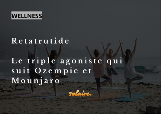WELLNESS - Retatrutide : le triple agoniste qui suit Ozempic et Mounjaro