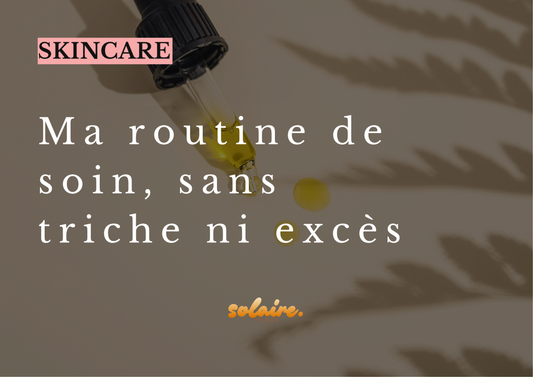 Ma vraie routine de soin, sans triche ni excès